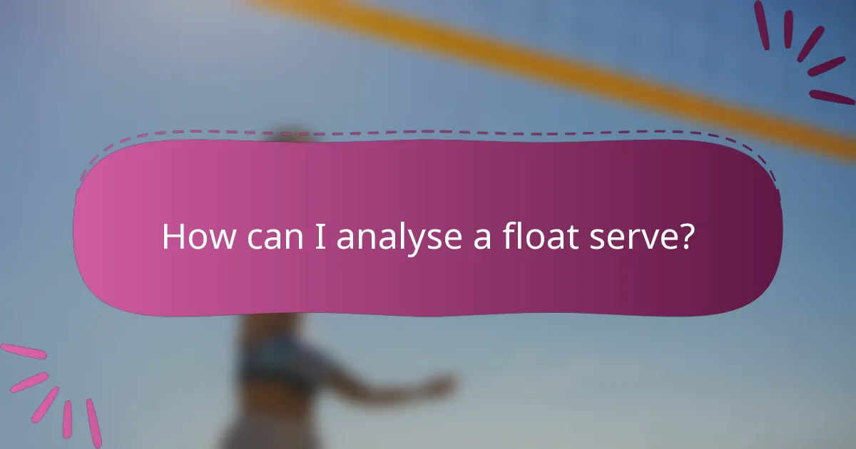 How can I analyse a float serve?