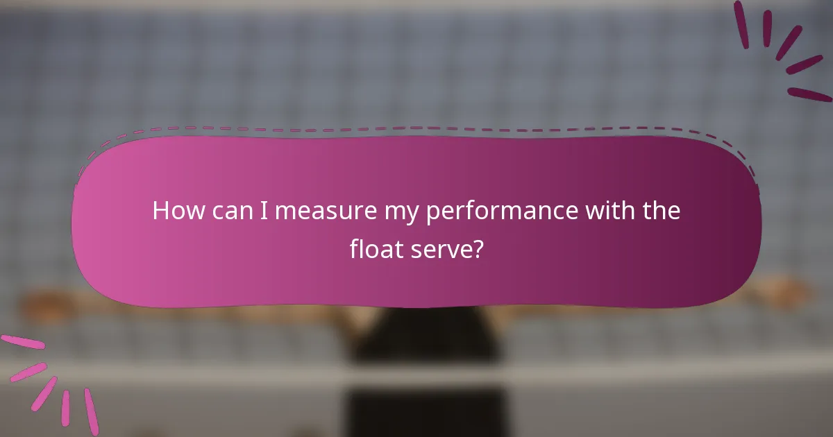 How can I measure my performance with the float serve?