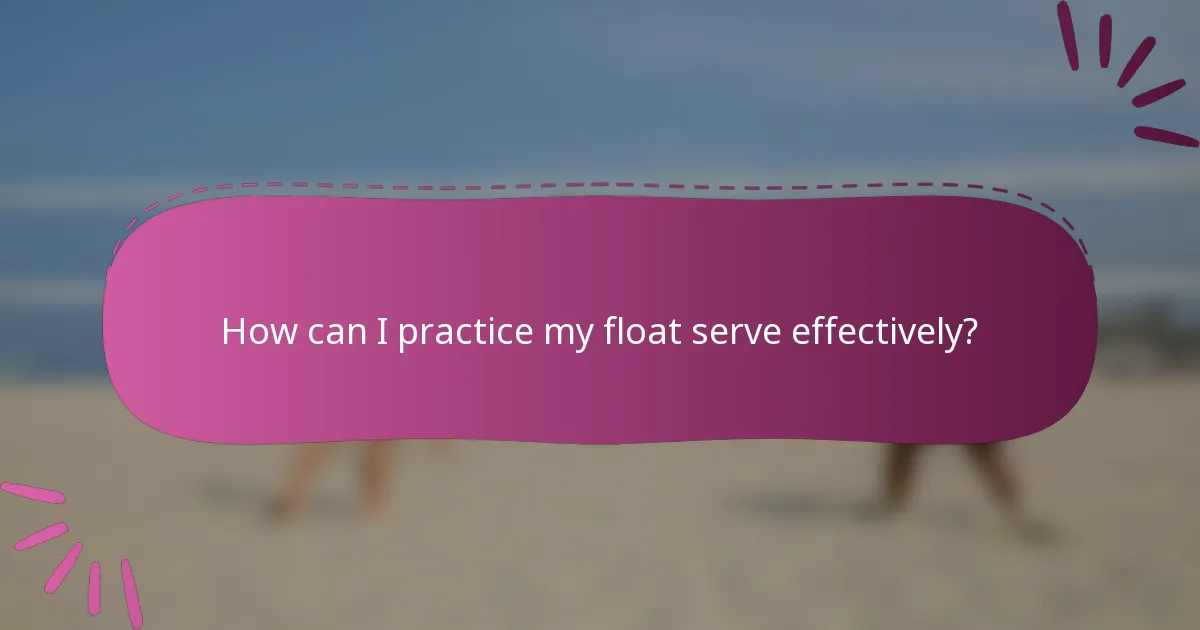 How can I practice my float serve effectively?