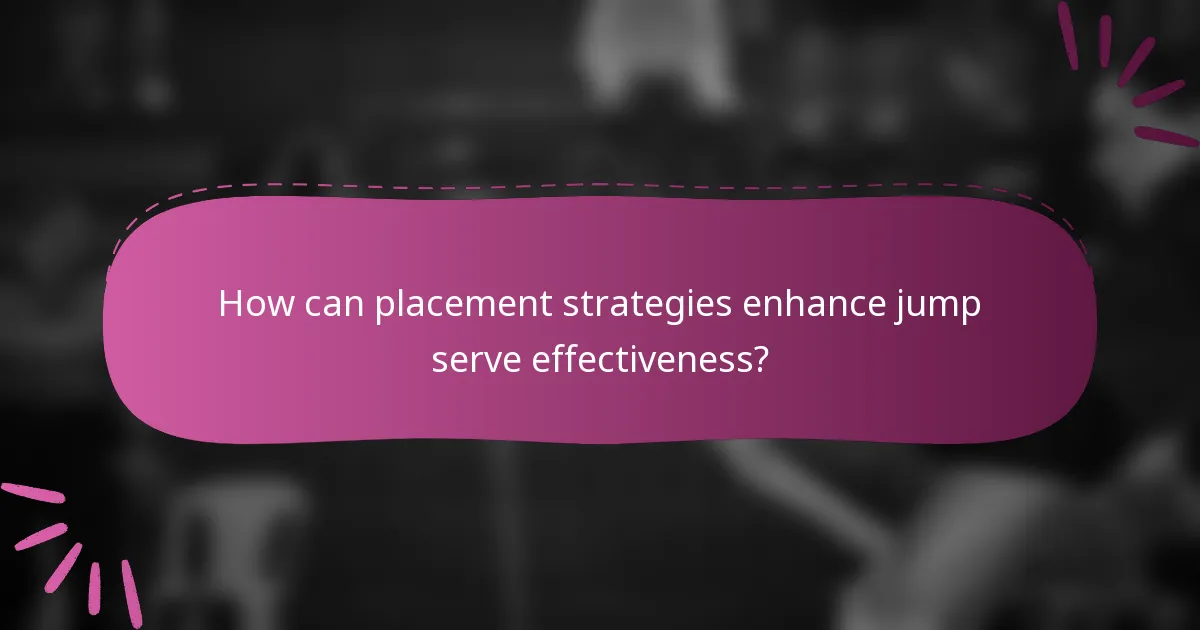 How can placement strategies enhance jump serve effectiveness?