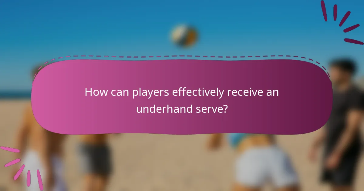 How can players effectively receive an underhand serve?