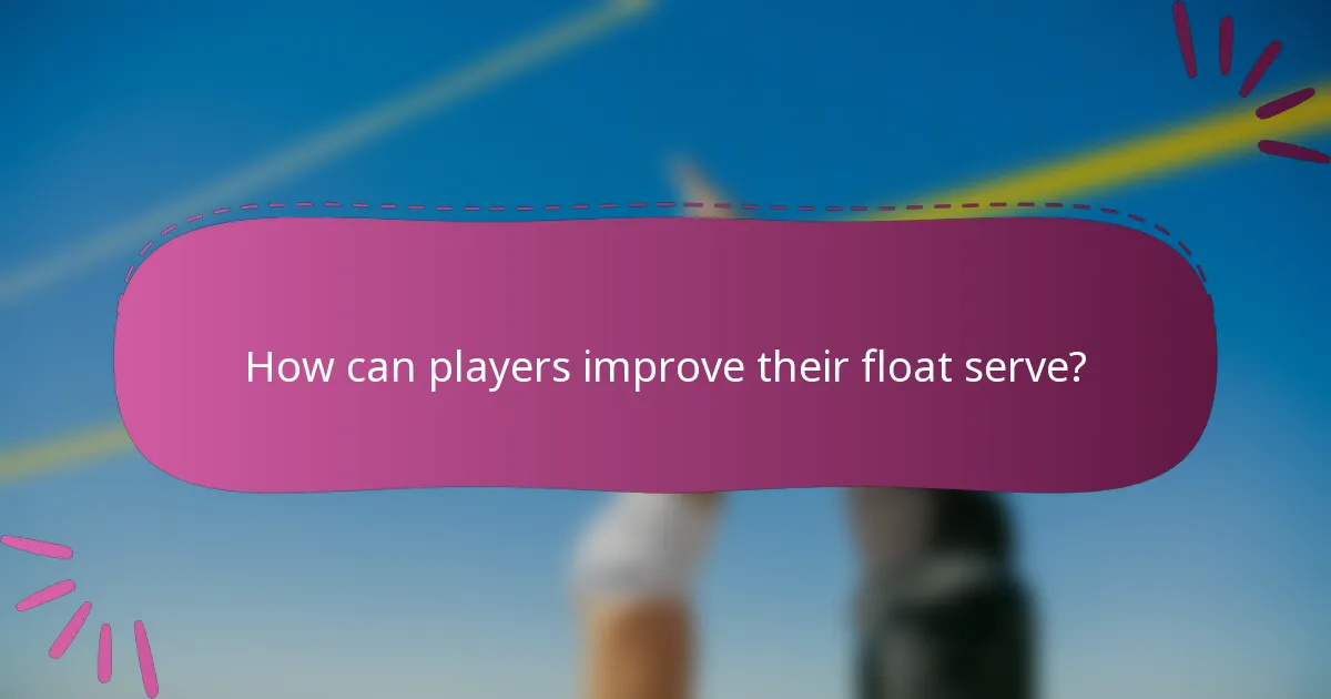 How can players improve their float serve?