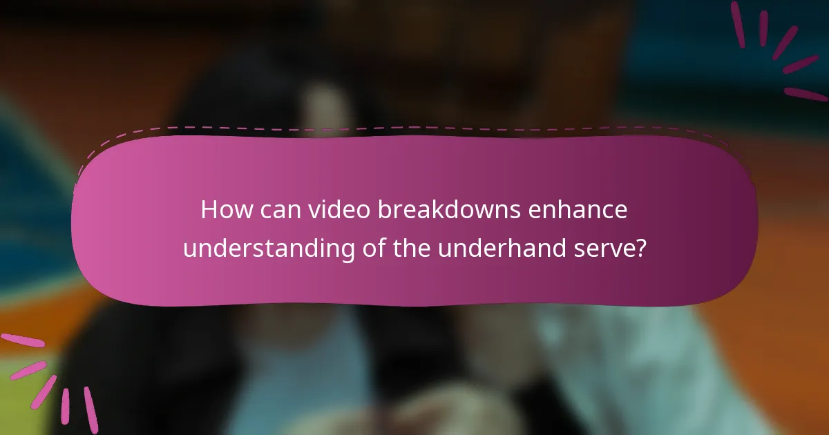 How can video breakdowns enhance understanding of the underhand serve?