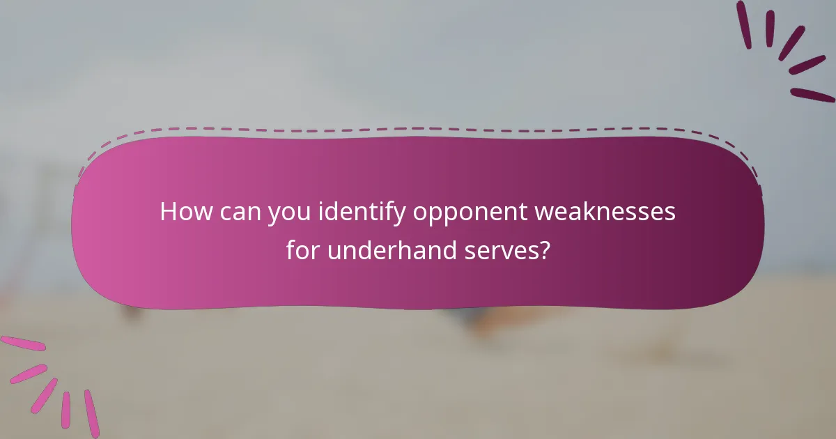 How can you identify opponent weaknesses for underhand serves?
