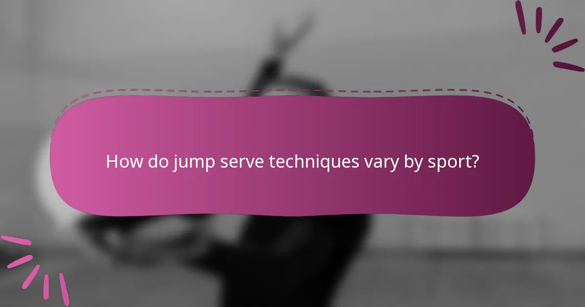 How do jump serve techniques vary by sport?