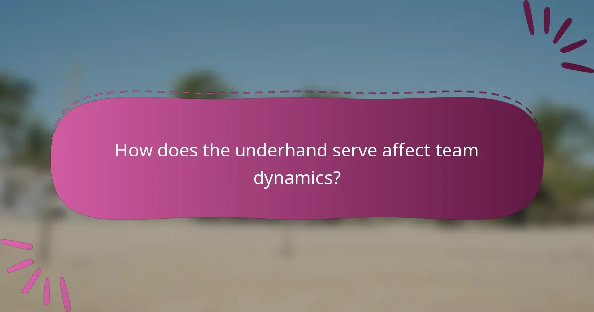 How does the underhand serve affect team dynamics?