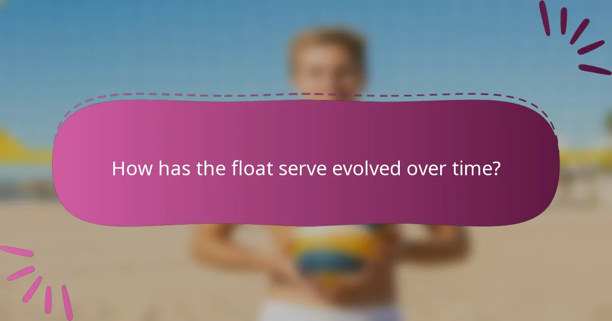 How has the float serve evolved over time?