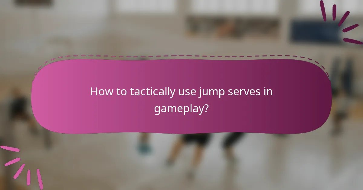 How to tactically use jump serves in gameplay?