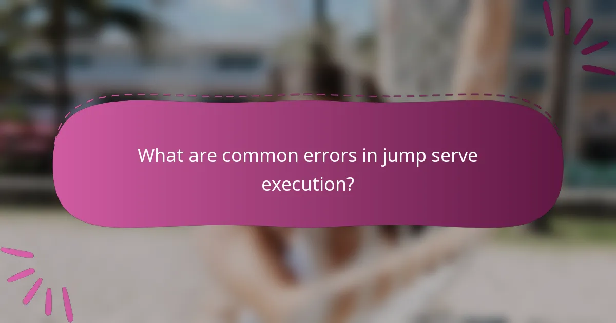 What are common errors in jump serve execution?