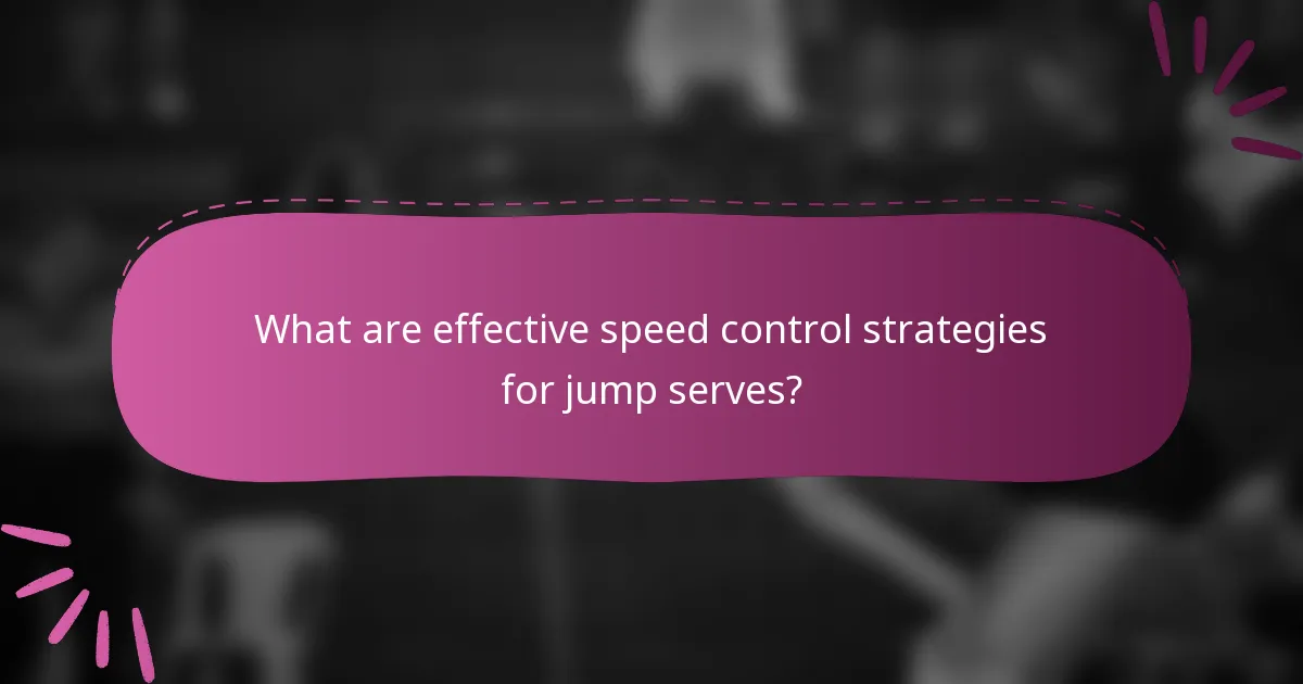 What are effective speed control strategies for jump serves?