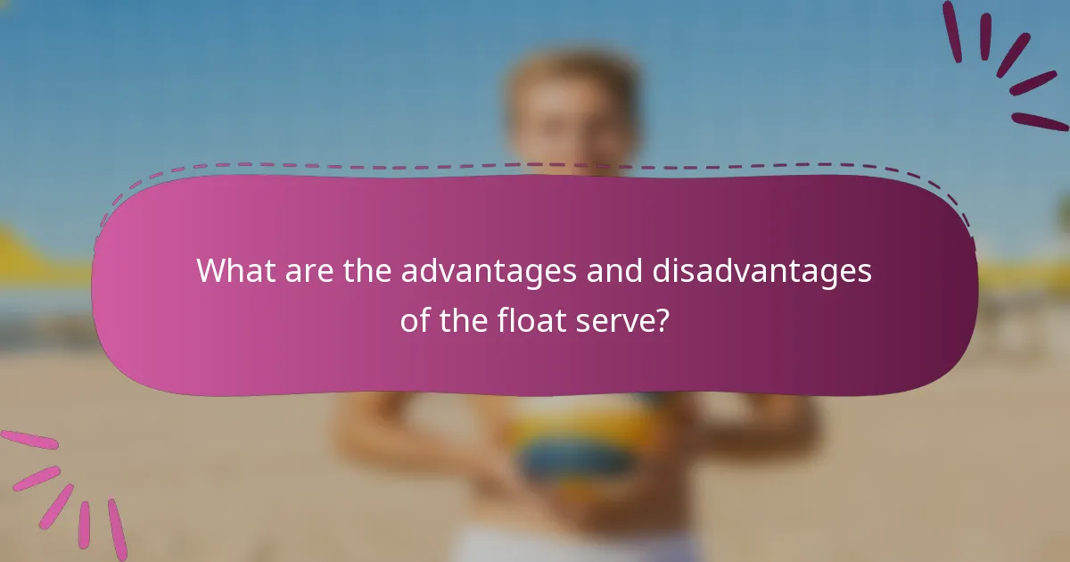What are the advantages and disadvantages of the float serve?