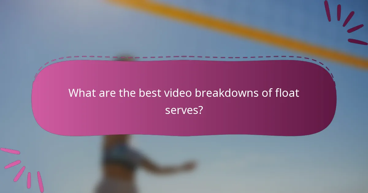 What are the best video breakdowns of float serves?