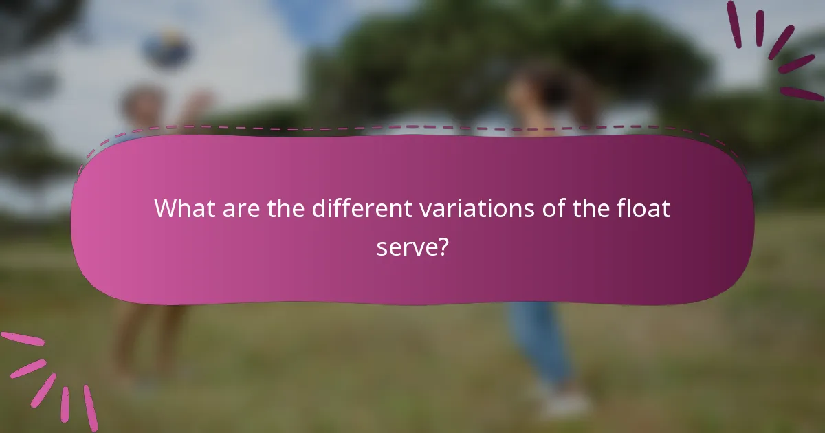 What are the different variations of the float serve?