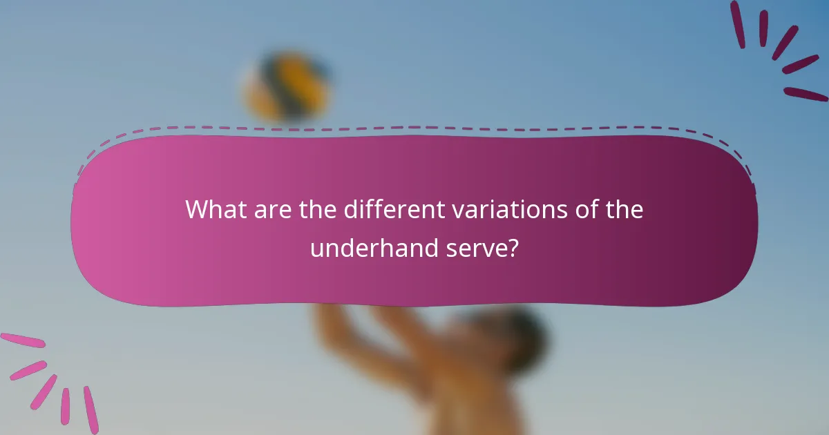 What are the different variations of the underhand serve?