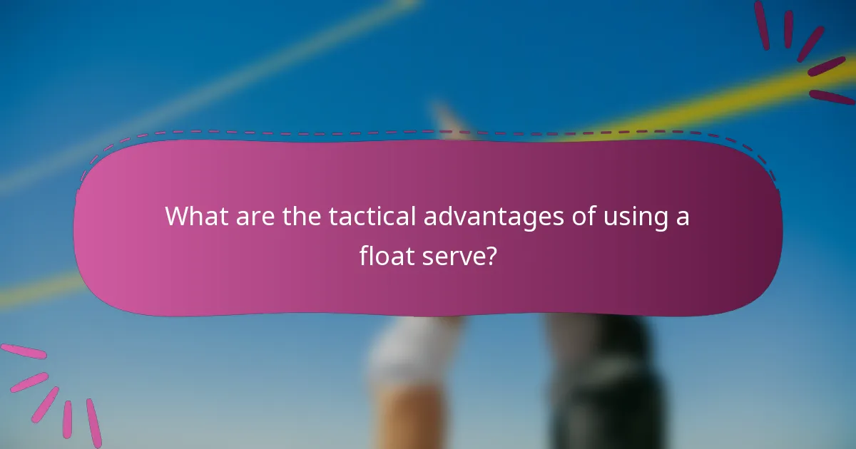 What are the tactical advantages of using a float serve?