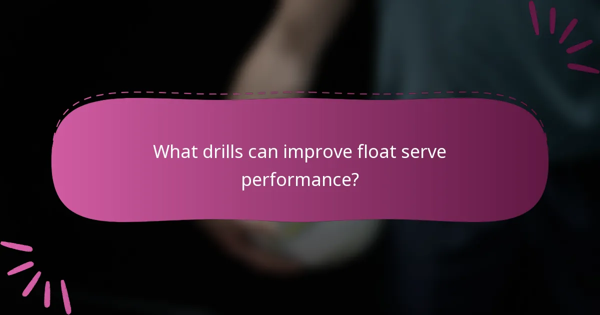 What drills can improve float serve performance?