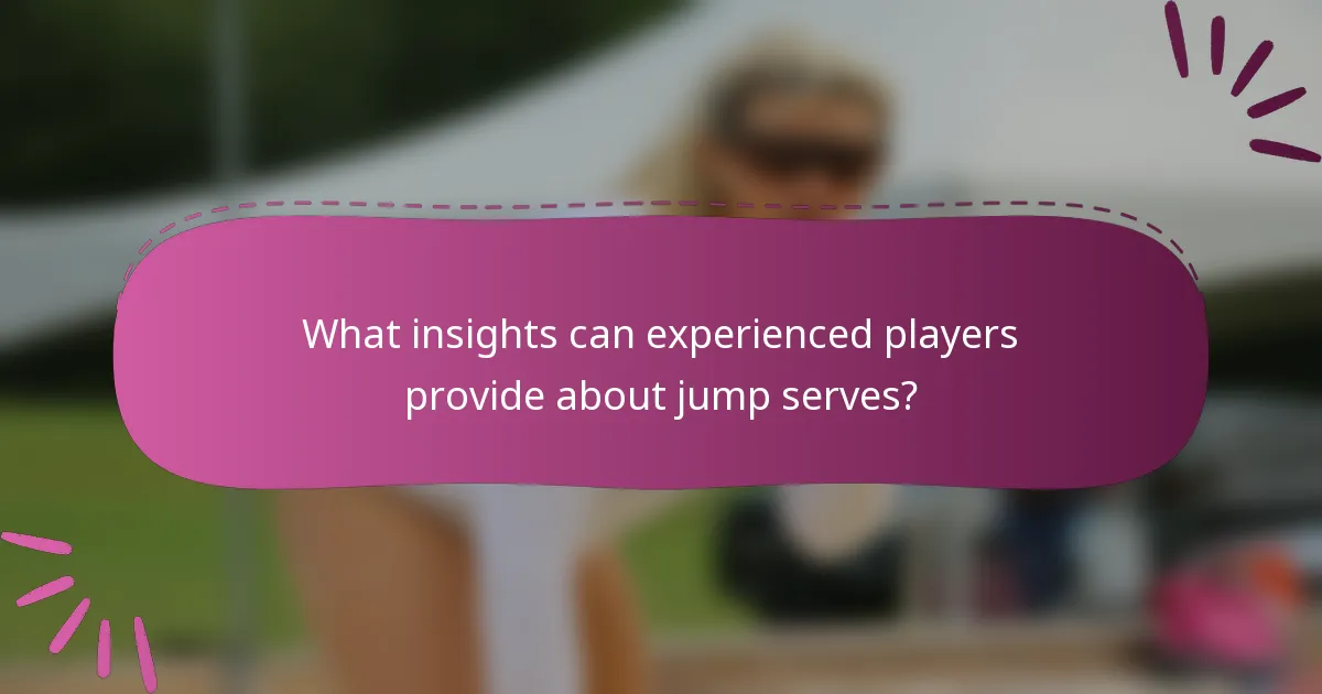 What insights can experienced players provide about jump serves?