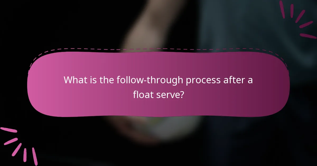 What is the follow-through process after a float serve?