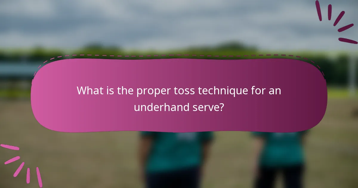 What is the proper toss technique for an underhand serve?