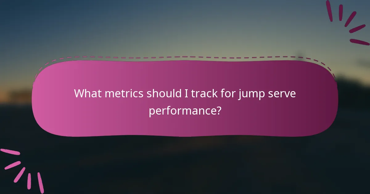 What metrics should I track for jump serve performance?