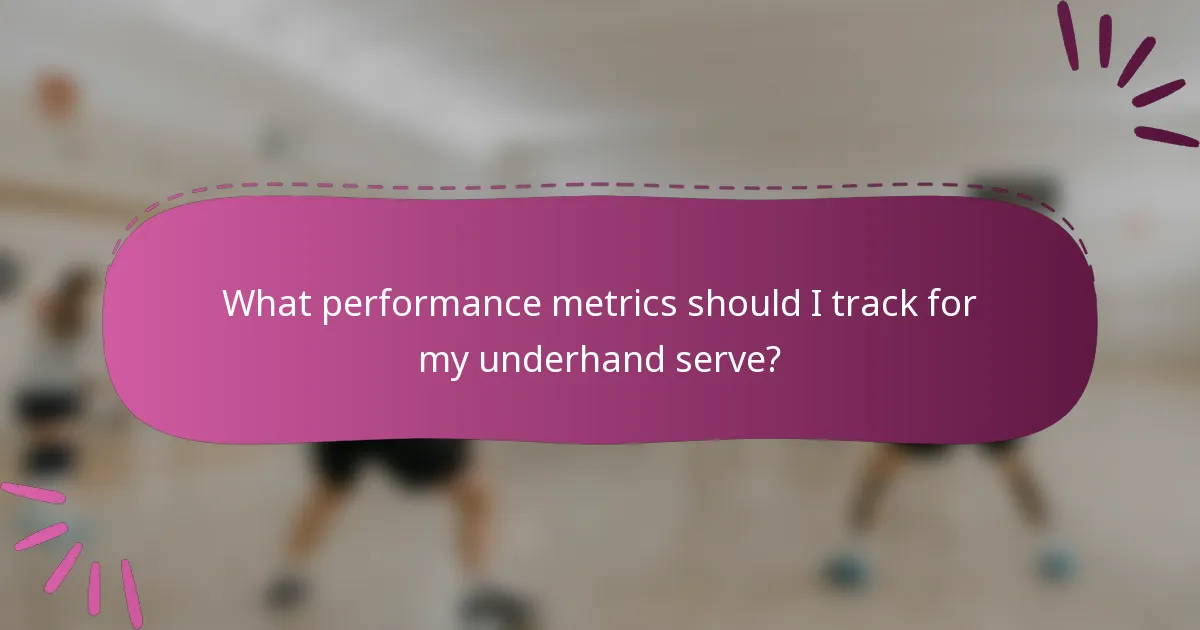 What performance metrics should I track for my underhand serve?