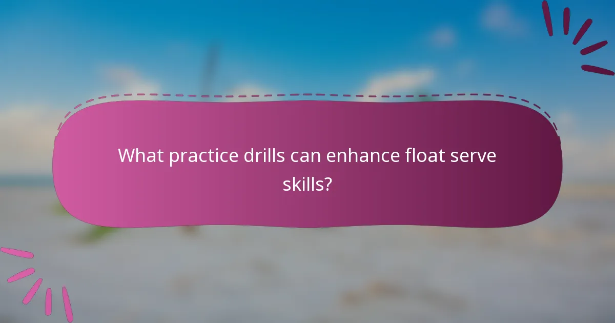 What practice drills can enhance float serve skills?