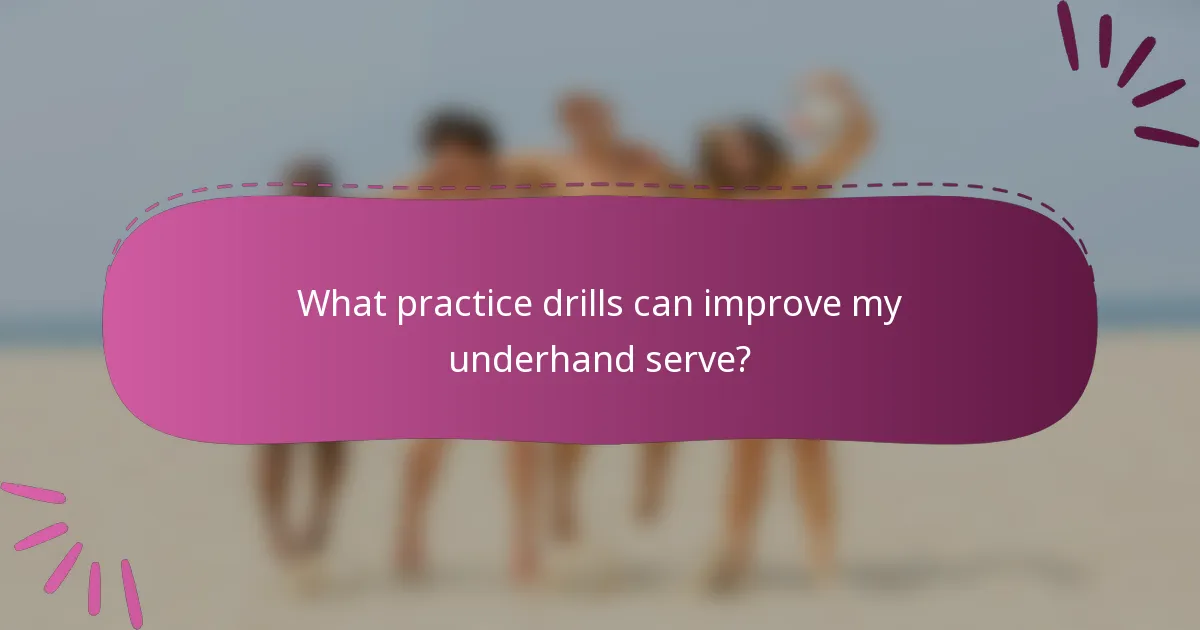 What practice drills can improve my underhand serve?