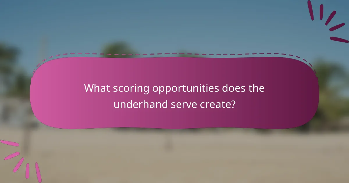 What scoring opportunities does the underhand serve create?