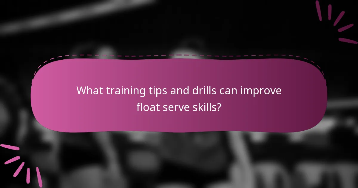 What training tips and drills can improve float serve skills?