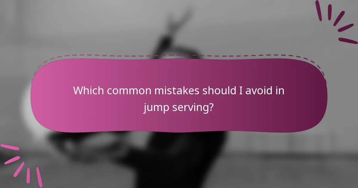 Which common mistakes should I avoid in jump serving?