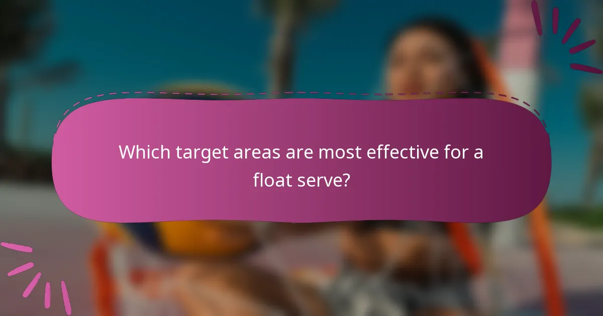 Which target areas are most effective for a float serve?